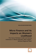 Mulugojam Wondyfraw - Micro Finance and its Impacts on Women's Livelihood