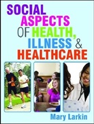 Mary Larkin - Social Aspects of Health, Illness and Healthcare