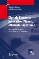 Borrmann, Borrmann, André Borrmann, Willibal Günthner, Willibald Günthner, Willibald A. Günthner - Digitale Baustelle - innovativer Planen, effizienter Ausführen
