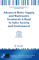 Petr Hlavinek, Ivana Mahrikova, Jiri Marsalek, Jiri Marsalek et al, Igo Winkler, Igor Winkler - Advanced Water Supply and Wastewater Treatment: A Road to Safer Society and Environment
