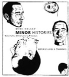 Mike Kelley, Mike/ Welchman Kelley, Kelley Mike, John C. Welchman, Roger Conover, John C. Welchman... - Minor Histories : Statements, Conversations, Proposals (Writing Art)