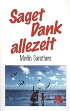 merlin Carothers, Merlin R. Carothers - Saget Dank allezeit