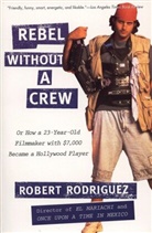 Robert Rodriguez - Rebel w thout a Crew