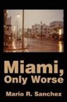 Mario Sanchez - Miami, Only Worse