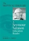 Robert Fried, Seymour B. Sarason, Seymour Bernard Sarason, Robert L. Fried - The Skeptical Visionary: A Seymour Sarason Education Reader
