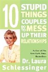 Dr Laura Schlessinger, Dr. Laura Schlessinger, Laura Schlessinger, Laura C. Schlessinger - Ten Stupid Things Couples Do to Mess Up Their Relationships