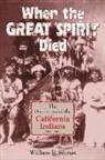 William B Secrest, William B. Secrest - When the Great Spirit Died: The Destruction of the California Indians 1850-1860