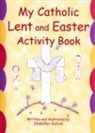 Jennifer Galvin - My Catholic Lent and Easter Activity Book