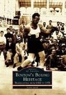 Kevin Smith - Boston's Boxing Heritage: Prizefighting from 1882-1955
