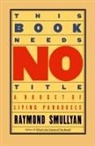 Raymond Smullyan - This Book Needs No Title