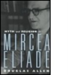 Douglas Allen - Myth and Religion in Mircea Eliade