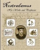 Nostradamus, Michel Nostradamus - Nostradamus His Works and Prophecies
