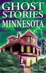 Gina Teel, Denise Dykstra, Shelagh Kubish - Ghost Stories of Minnesota