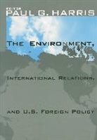 Paul G. Harris, Paul Gordon Harris, Paul G Harris, Paul G. Harris, Paul G. (Chair Professor of Global and Environmental Studies Harris, Paul Gordon Harris... - Environment, International Relations, and U.s. Foreign Policy