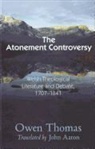 Owen Thomas - Atonement Controversy: In Welsh Theological Literature and Debate, 1707-1841