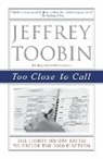 Jeffrey Toobin - Too Close to Call