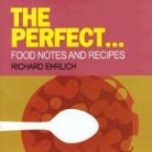 Richard Ehrlich, Gillian Blease - The Perfect...Collected Food Notes from the Guardian Weekend