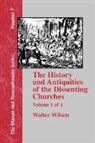 Walter Wilson - History & Antiquities of the Dissenting Churches - Vol. 1