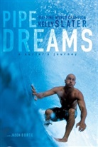 Jason Borte, Kelly Slater, Slater Kelly - Pipe Dream : a Surfer's Journey