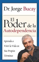 Jorge Bucay - El Poder de la Autodependencia: Aprenda A Vivir la Vida en Sus Propios Terminos