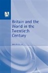 John W Young, John W. Young, John W. Tomlinson Young, YOUNG JOHN W TOMLINSON TOM - Britain and the World in the Twentieth Century