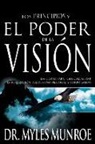 Myles Munroe - Los Los Principios Y Poder de la Visión: Las Claves Para Poder Alcanzar La Realizacion del Destino Personal Y Corporativo (Spanish Language Edition, t