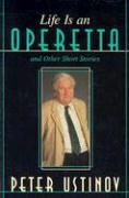 Peter Ustinov - Life Is an Operetta And Other Short Stories