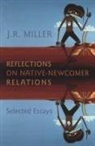 J R Miller, J. R. Miller, J.R. Miller - Reflections on Native-Newcomer Relations