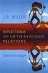 J. R. Miller, J.R. Miller - Reflections on Native-Newcomer Relations