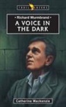 Mackenzie Catherine, Mackenzie, Carine Mackenzie, Catherine Mackenzie - Richard Wurmbrand: A Voice in the Dark