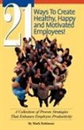 Mark Robinson - 21 Ways to Create Healthy, Happy and Motivated Employee!