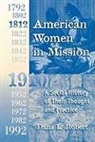 Dana Robert - American Women in Mission: The Modern Mission Era 1792-1992