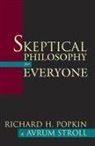 Popkin, Richard H Popkin, Richard H. Popkin, Richard H. Stroll Popkin, Stroll, Avrum Stroll - Skeptical Philosophy for Everyone