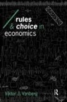 Viktor J Vanberg, Viktor J. Vanberg - Rules and Choice in Economics