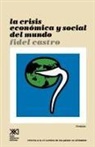 Fidel Castro - La Crisis Economica y Social del Mundo. Sus Repercusiones En Los Paises Subdesarrollados, Sus Perspectivas Sombrias y La Necesidad de Luchar Si Quere