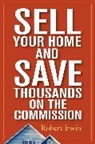 Robert Irwin - Sell Your Home and Save Thousands on the Commission