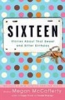 Sa Dessen, Sarah Dessen, David Levithan, Megan McCafferty, Megan (EDT) McCafferty, Sarah Mlynowski... - Sixteen
