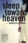 Amanda Eyre Ward - Sleep Toward Heaven