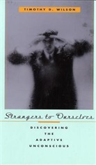 Timothy D Wilson, Timothy D. Wilson, Wilson Timothy D. - Strangers to Ouselves