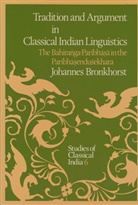 Johannes Bronkhorst - Tradition and Argument in Classical Indian Linguistics