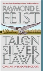 R. Feist, Raymond Feist, Raymond E Feist, Raymond E. Feist - Talon of the Silver Hawk