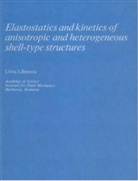Liviu Librescu - Elastostatics and Kinetics of Anisotropic and Heterogeneous Shell-Type Structures
