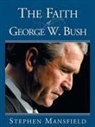Stephen Mansfield - The Faith of George W. Bush
