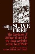 David W. Cohen, David W. Greene Cohen, Jack P. Greene, David W. Cohen,  Cohen David W., Jack P. Greene... - Neither Slave Nor Free - The Freedman of African Descent in Slave Societies of New World