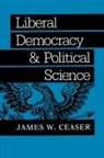 James W. Ceaser - Liberal Democracy and Political Science