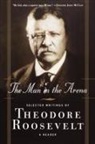 Theodore Roosevelt, Theodore IV Roosevelt, Theodore/ Thomsen Roosevelt, Brian M. Thomsen - The Man in the Arena