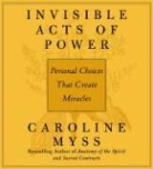 Caroline Myss, Caroline M. Myss - Invisible Acts of Power (Audiolibro)