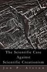 Jon P. Alston - The Scientific Case Against Scientific Creationism
