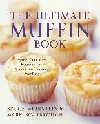Mark Scarborough, Mark Scarbrough,  Scarbrough Mark, Bruce Weinstein,  Weinstein Bruce - Ultimate Muffin Book More Than 600