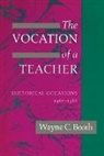 Wayne C. Booth, Wayne C. (Late of University of Chicago) Booth, Booth Wayne C. - The Vocation of a Teacher